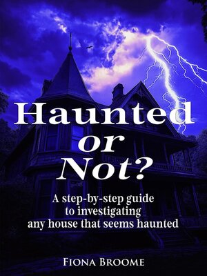 cover image of Haunted or Not? a step-by-step guide to investigating any house that seems haunted